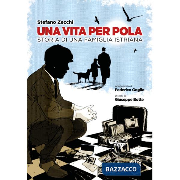 Vita per Pola. Storia di una famiglia istriana (Una)