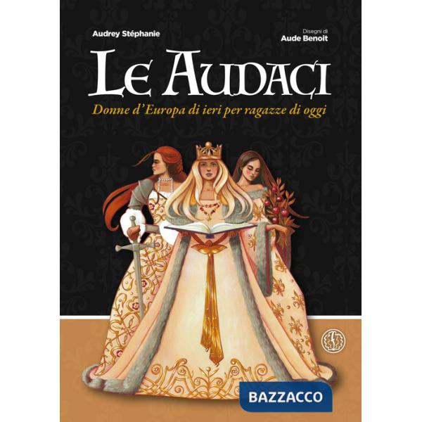 Audaci. Donne d'Europa di ieri per ragazze di oggi (Le)