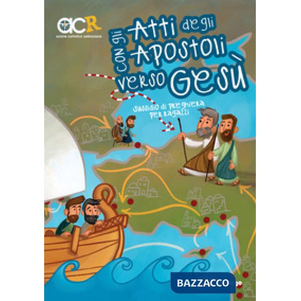 Con gli Atti degli Apostoli verso Gesù. Sussidio di preghiera per ragazzi