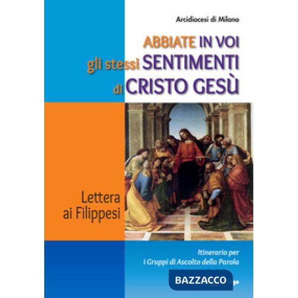 Abbiate in voi gli stessi sentimenti di Cristo Gesù. Lettera ai Filippesi. Itinerario per i Gruppi di Ascolto della Parola