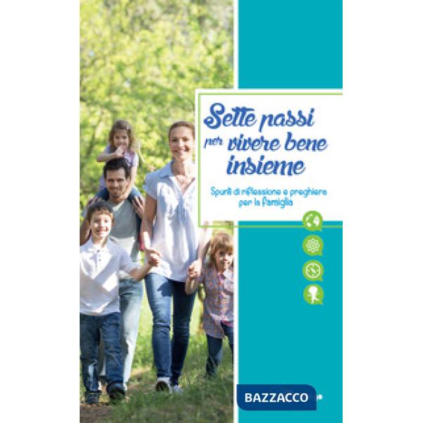 Sette passi per vivere bene insieme. Spunti di riflessione e preghiera per la famiglia