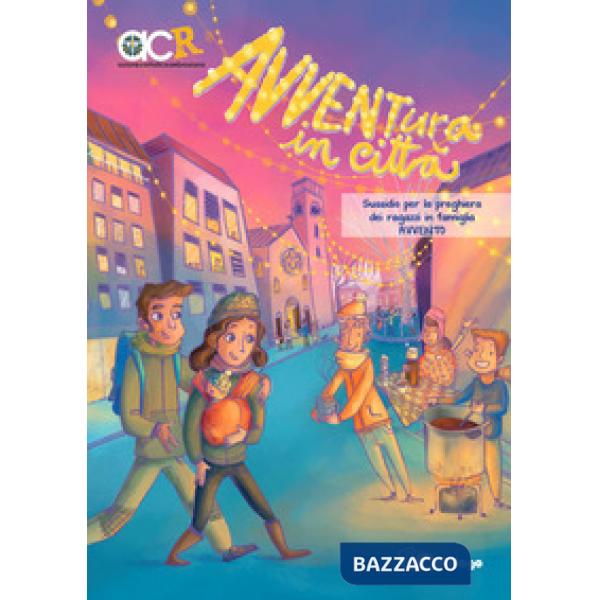 Avventura in città. Sussidio per la preghiera dei ragazzi in famiglia. Avvento