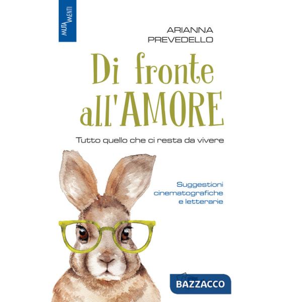 Di fronte all'amore. Tutto quello che ci resta da vivere. Suggestioni cinematografiche e letterarie