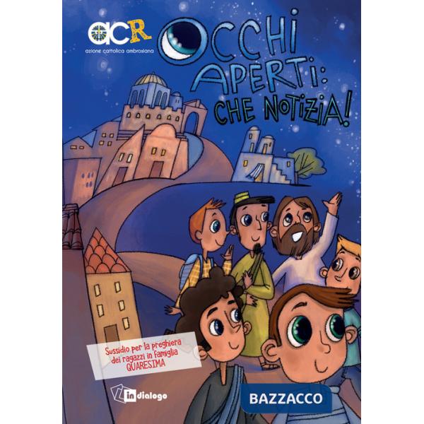 Occhi aperti: che notizia. Sussidio per la preghiera dei ragazzi in famiglia. Quaresima