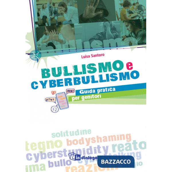 Bullismo e cyberbullismo. Guida pratica per genitori