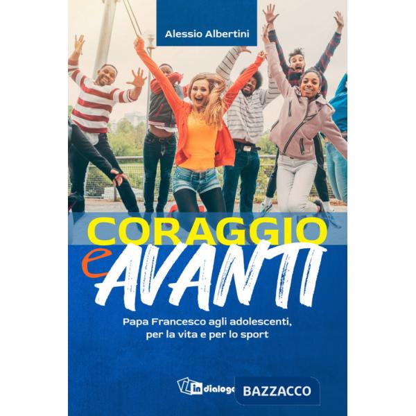 Coraggio e avanti! Papa Francesco agli adolescenti, per la vita e per lo sport