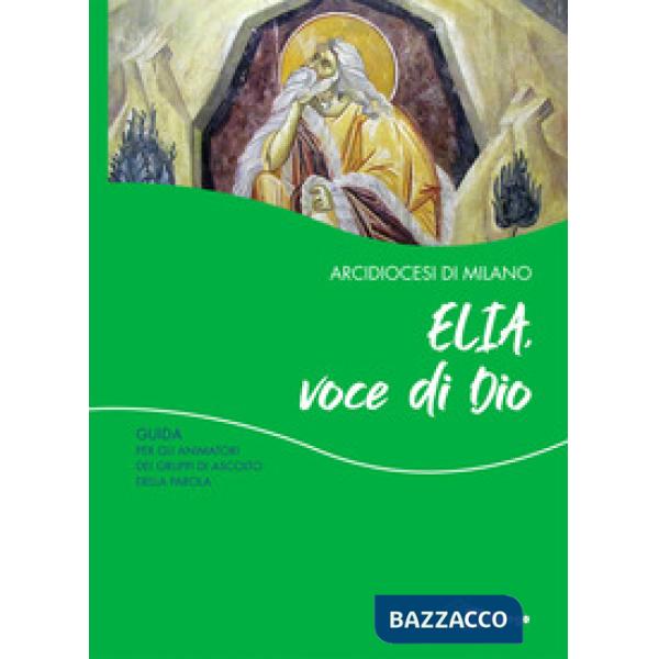 Elia, voce di Dio. Guida per gli animatori dei Gruppi di Ascolto della Parola