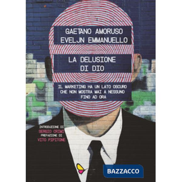 Delusione di Dio. Il marketing ha un lato oscuro che non mostra mai a nessuno, f