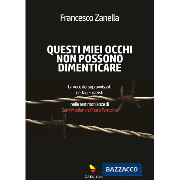Questi miei occhi non possono dimenticare. La voce dei sopravvissuti nei lager nazisti nelle testimonianze di Sami Modiano e Pie