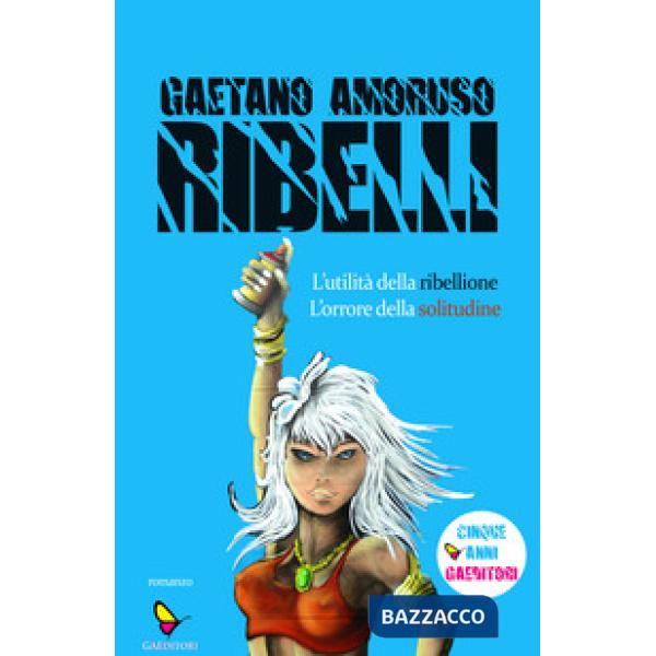 Ribelli. L'utilità della ribellione. L'orrore della solitudine
