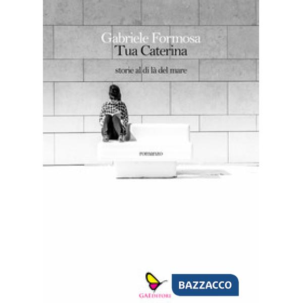 Tua Caterina. Storie dl di là del mare