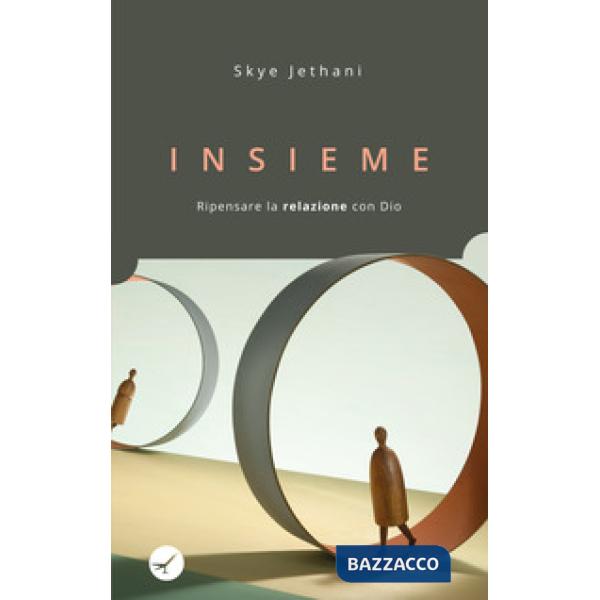 Insieme. Ripensare la relazione con Dio