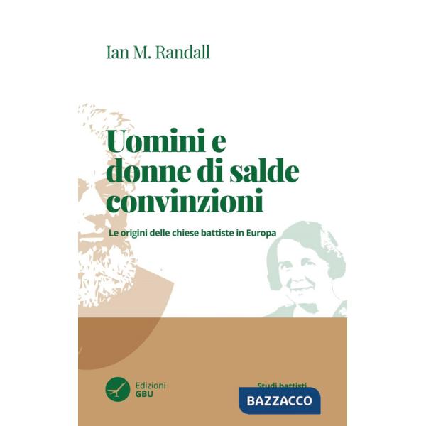 Uomini e donne di salde convinzioni. Le origini delle chiese Battiste in Europa