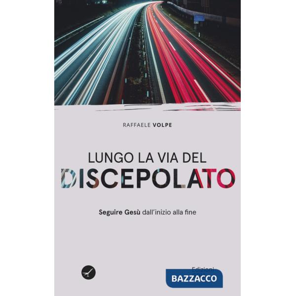 Lungo la via del discepolato. Seguire Gesù dall'inizio alla fine