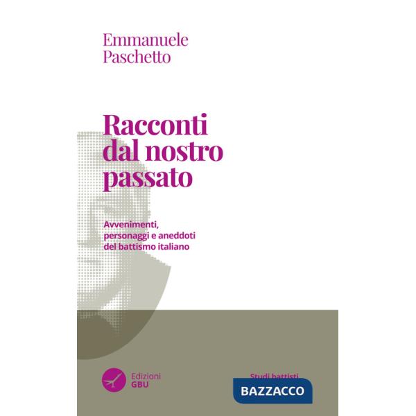 Racconti dal nostro passato. Avvenimenti, personaggi e aneddoti del battismo italiano