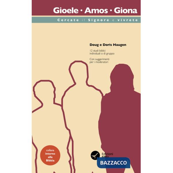 Gioele, Amos, Giona: cercate il signore e vivrete. 12 studi biblici individuali o di gruppo