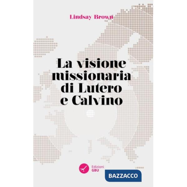 Visione missionaria di Lutero e Calvino (La)