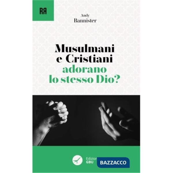 Musulmani e cristiani adorano lo stesso Dio?