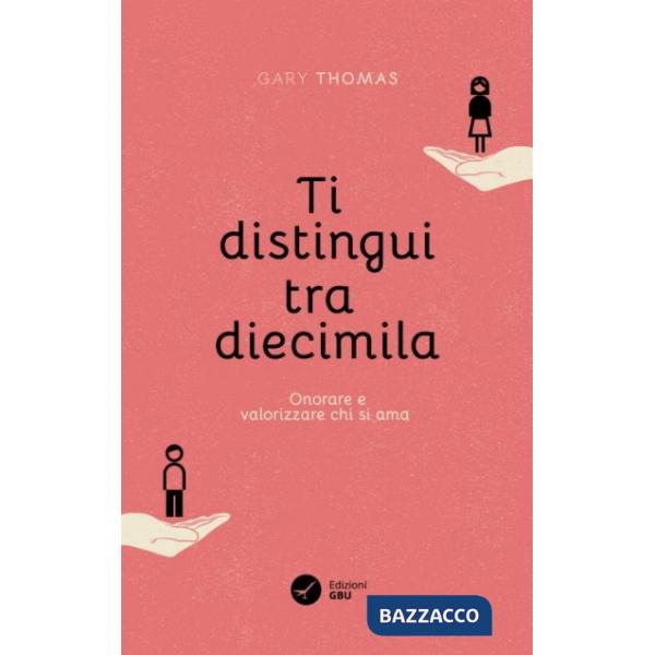 Ti distingui tra diecimila. Onorare e valorizzare chi si ama