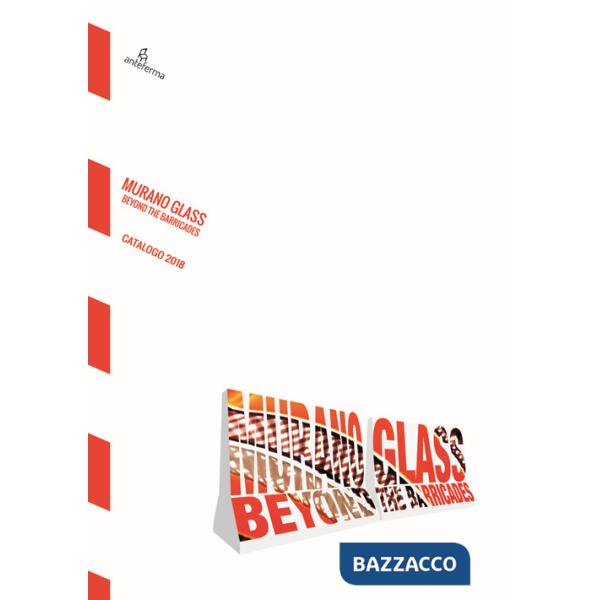 Murano glass. Beyond the barricades. Ediz. iataliana e inglese