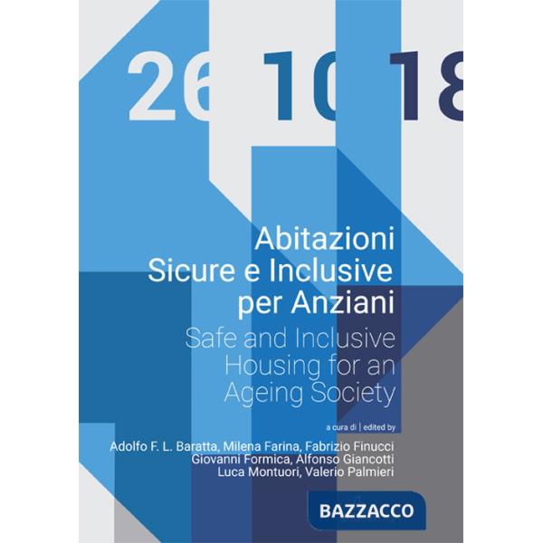 Abitazioni sicure e inclusive per anziani. Atti della giornata di studi (Roma, 26 ottobre 2018). Ediz. italiana e inglese