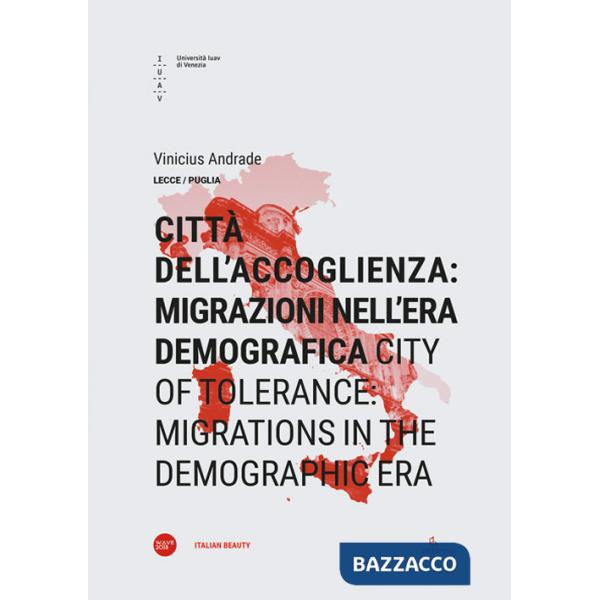 Città dell'accoglienza: migrazioni nell'era demografica-City of tolerance: migrations in the demographic era. Ediz. bilingue