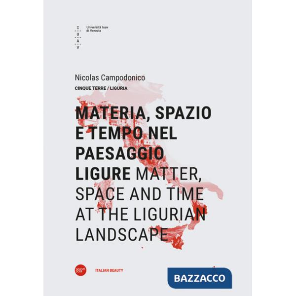 Materia, spazio e tempo nel paesaggio ligure-Matter, space and time at the ligurian landscape. Ediz. bilingue