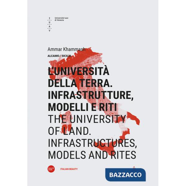 Università della terra. Infrastrutture, modelli e riti-The university of land. Infrastructures, models and rites. Ediz. bilingue