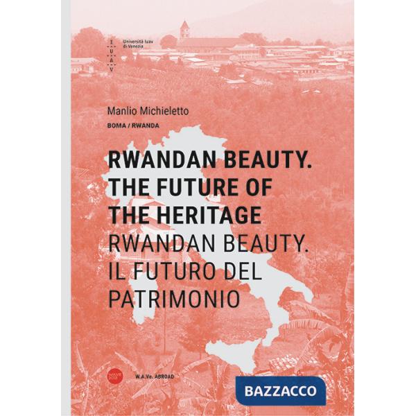 Rwandan Beauty. The future of the heritage-Rwandan Beauty. Il futuro del patrimonio. Ediz. bilingue