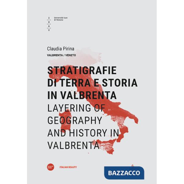 Stratigrafie di terra e storia in Valbrenta-Layering of geography and history in Valbrenta. Ediz. bilingue
