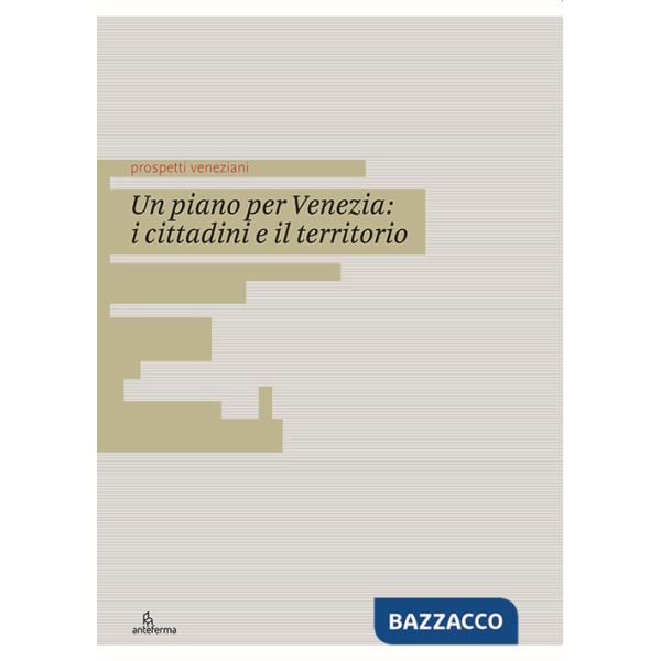 Piano per Venezia: i cittadini e il territorio. Ediz. italiana e inglese (Un)