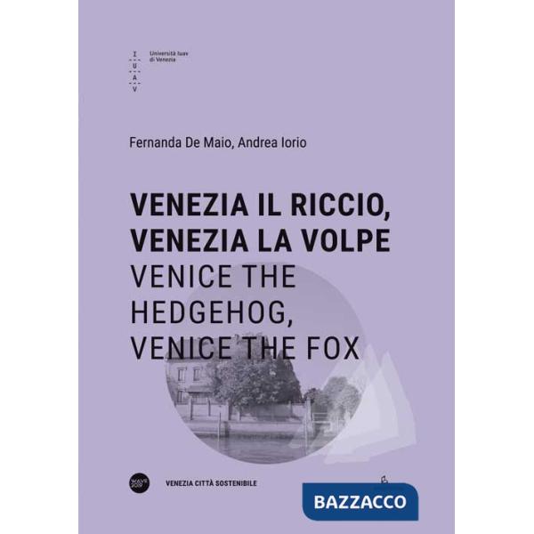 Venezia il riccio, Venezia la volpe-Venice the hedgehog, Venice the fox. Ediz. bilingue