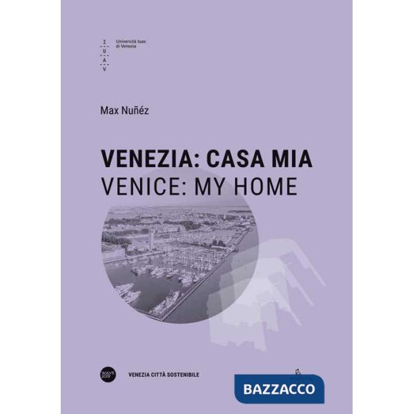Venezia: casa mia-Venice: my Home. Ediz. bilingue