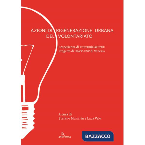 Azioni di rigenerazione urbana del volontariato. L'esperienza di tuttamialacittà. Progetto di CAVV-CSV di Venezia