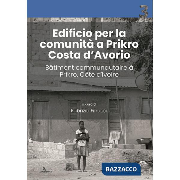 Edificio per la comunità a Prikro, Costa d'Avorio-Bâtiment communautaire à Prikro, Côte d'Ivoire. Ediz. bilingue
