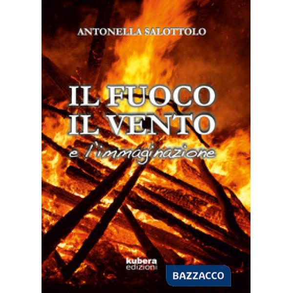 Fuoco, il vento e l'immaginazione (Il)