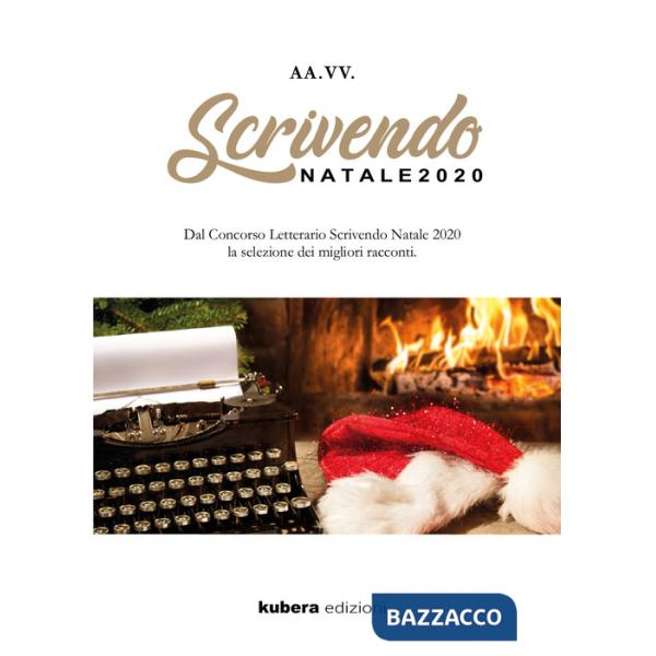 Scrivendo Natale 2020. Dal concorso letterario Scrivendo Natale 2020 la selezione dei migliori racconti
