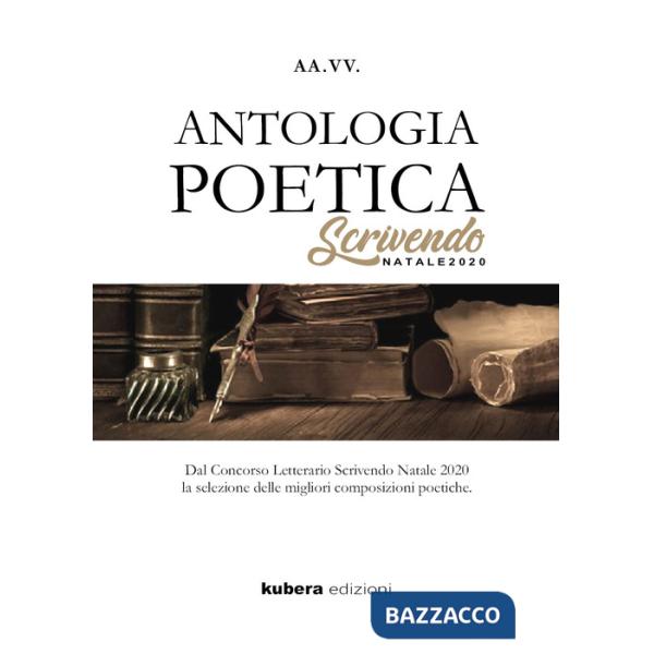 Antologia poetica. Scrivendo Natale 2020. Dal concorso letterario Scrivendo Natale 2020 la selezione delle migliori composizioni