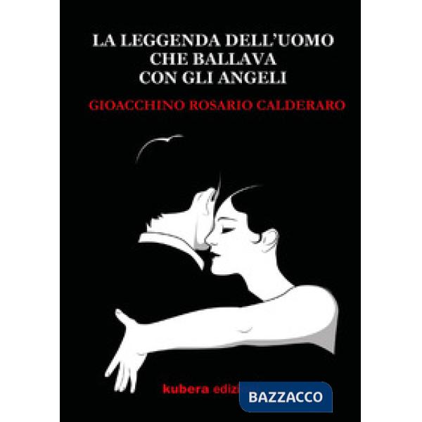 Leggenda dell'uomo che ballava con gli angeli (La)
