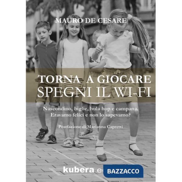 Torna a giocare spegni il WI-FI. Nascondino, biglie, hula hop e campana. Eravamo felici e non lo sapevamo?