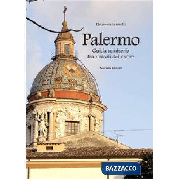Palermo. Guida semiseria tra i vicoli del cuore