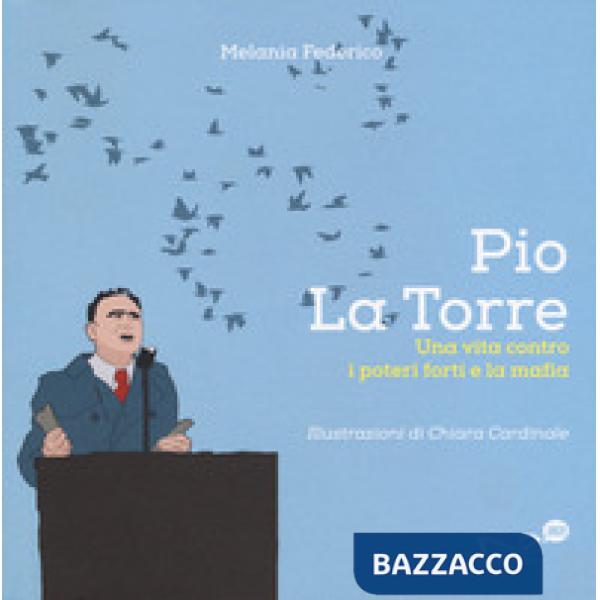 Pio La Torre. Una vita contro la mafia e i poteri forti