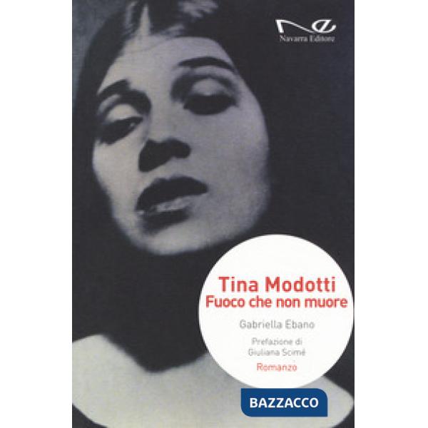 Tina Modotti. Fuoco che non muore