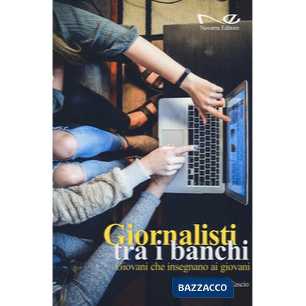 Giornalisti tra i banchi. Giovani che insegnano ai giovani