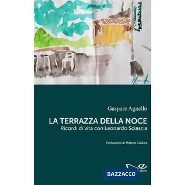 Terrazza della noce. Ricordi di vita con Leonardo Sciascia (La)