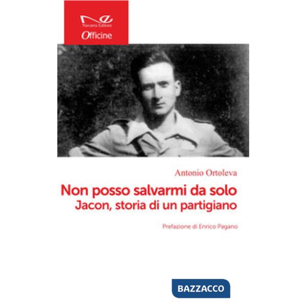 Non posso salvarmi da solo. Jacon, storia di un partigiano