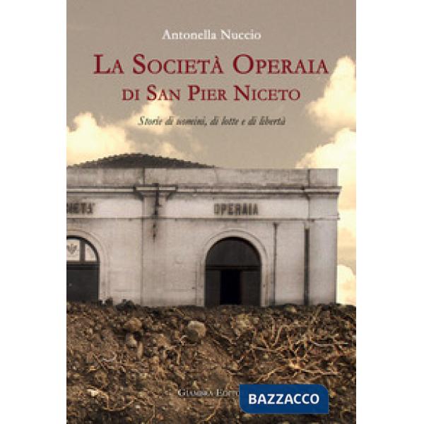 Società Operaia di San Pier Niceto. Storie di uomini, di lotte e di libertà (La)