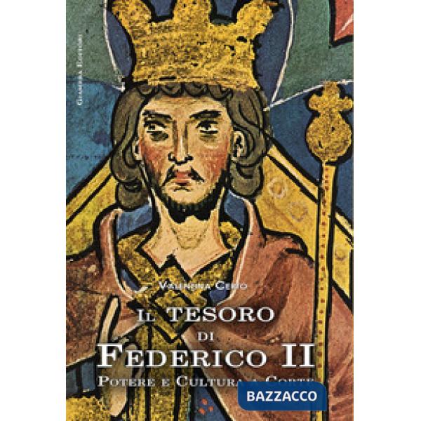 Tesoro di Federico II. Potere e cultura a corte (Il)