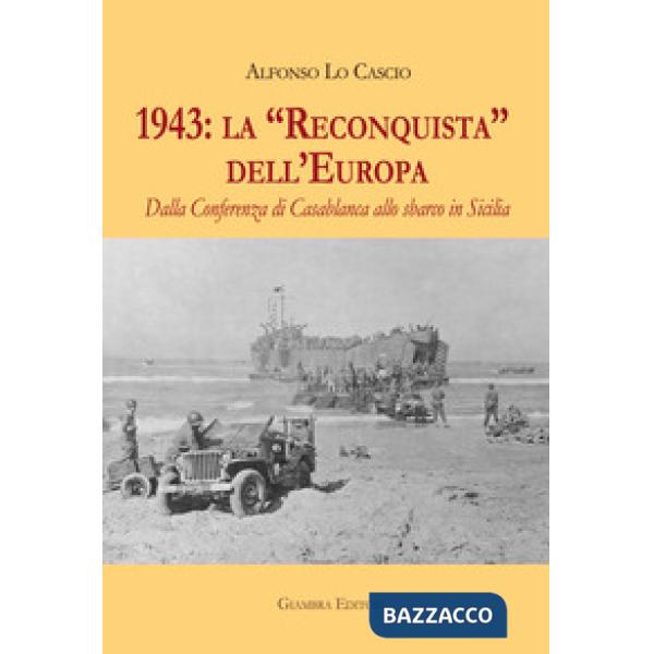 1943: la «Reconquista» dell'Europa. Dalla Conferenza di Casablanca allo sbarco in Sicilia