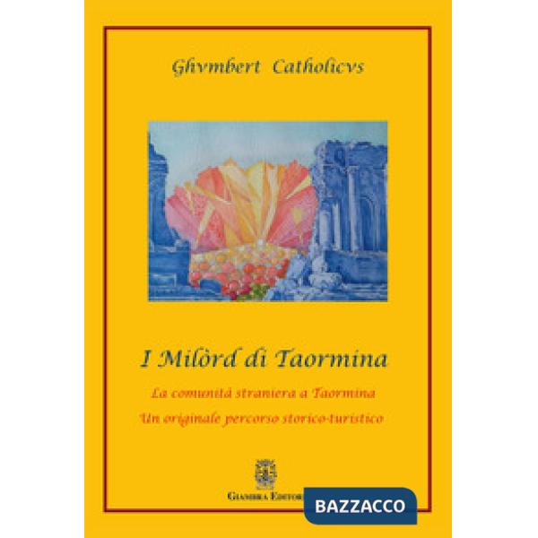 Milòrd di Taormina. La comunità straniera a Taormina. Un originale percorso storico-artistico (I)